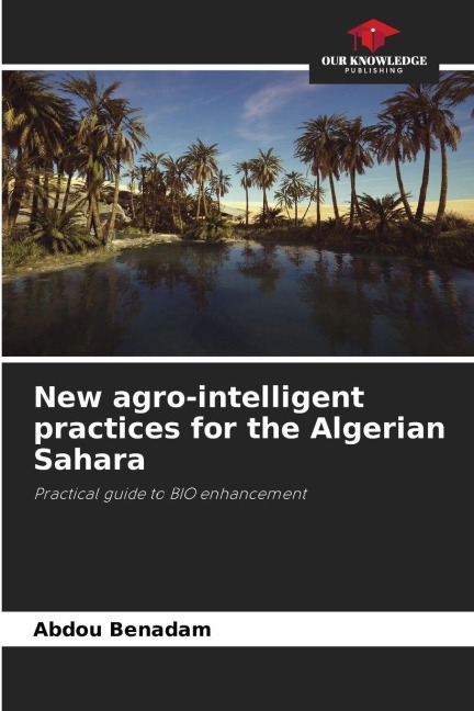 New agro-intelligent practices for the Algerian Sahara: Practical guide to BIO enhancement