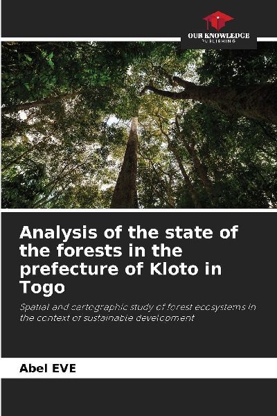 Analysis of the state of the forests in the prefecture of Kloto in Togo: Spatial and cartographic study of forest ecosystems in the context of sustainable development
