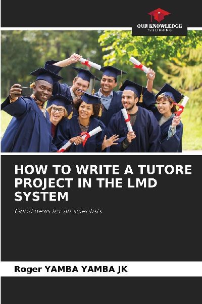 HOW TO WRITE A TUTORE PROJECT IN THE LMD SYSTEM: Good news for all scientists