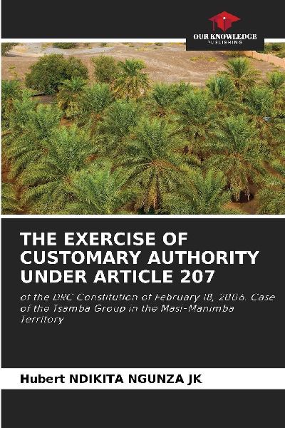 THE EXERCISE OF CUSTOMARY AUTHORITY UNDER ARTICLE 207: of the DRC Constitution of February 18, 2006. Case of the Tsamba Group in the Masi-Manimba Territory