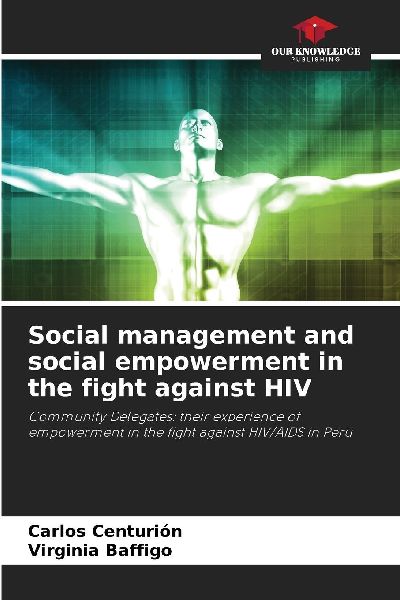 Social management and social empowerment in the fight against HIV: Community Delegates: their experience of empowerment in the fight against HIV/AIDS in Peru