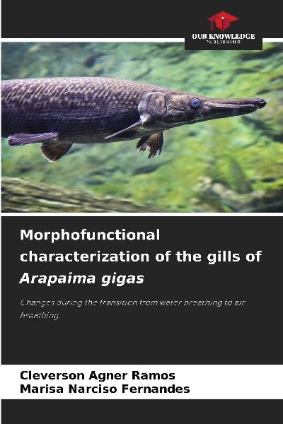 Morphofunctional characterization of the gills of Arapaima gigas: Changes during the transition from water breathing to air breathing