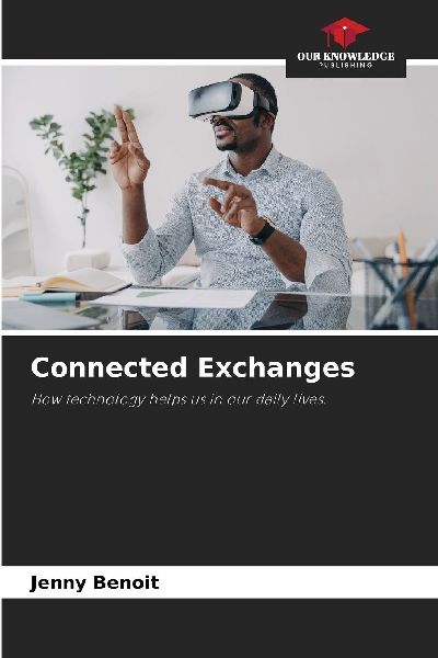 Connected Exchanges: How technology helps us in our daily lives.