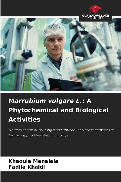 Marrubium vulgare L.: A Phytochemical and Biological Activities: Determination of antifungal and anticholinesterase activities of leaf extracts of Marrubium Vulgare L.