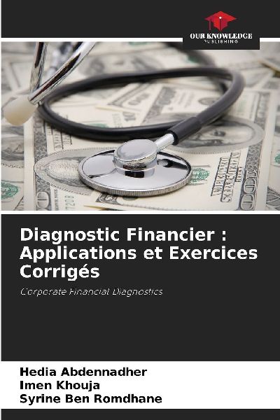 Diagnostic Financier : Applications et Exercices Corrigés: Corporate Financial Diagnostics