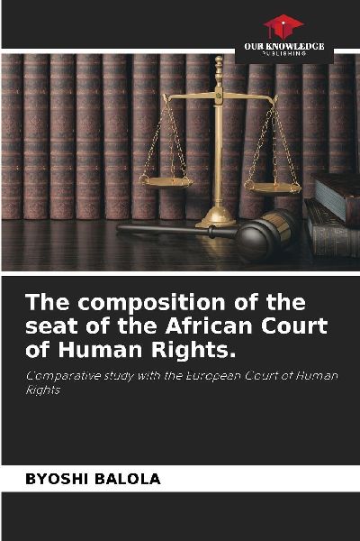 The composition of the seat of the African Court of Human Rights.: Comparative study with the European Court of Human Rights