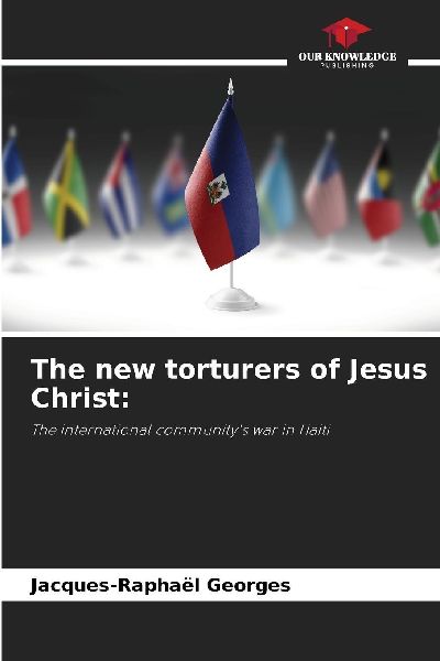 The new torturers of Jesus Christ:: The international communitys war in Haiti