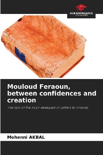 Mouloud Feraoun, between confidences and creation: The Son of the Poor Revealed in Letters to Friends