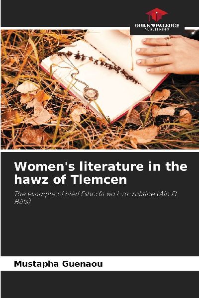 Womens literature in the hawz of Tlemcen: The example of blèd Eshorfa wa l-m-rabtine (Ain El Hûts)