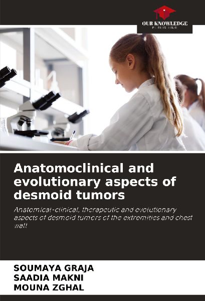 Anatomoclinical and evolutionary aspects of desmoid tumors: Anatomical-clinical, therapeutic and evolutionary aspects of desmoid tumors of the extremities and chest wall