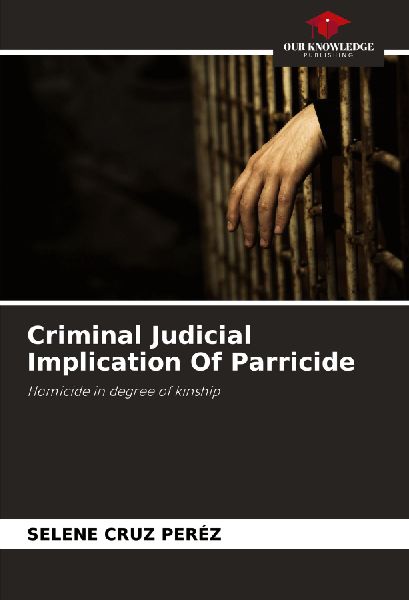 Criminal Judicial Implication Of Parricide: Homicide in degree of kinship