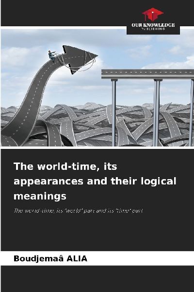 The world-time, its appearances and their logical meanings: The world-time, its world part and its time part