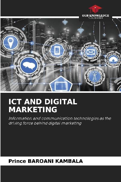 ICT AND DIGITAL MARKETING: Information and communication technologies as the driving force behind digital marketing