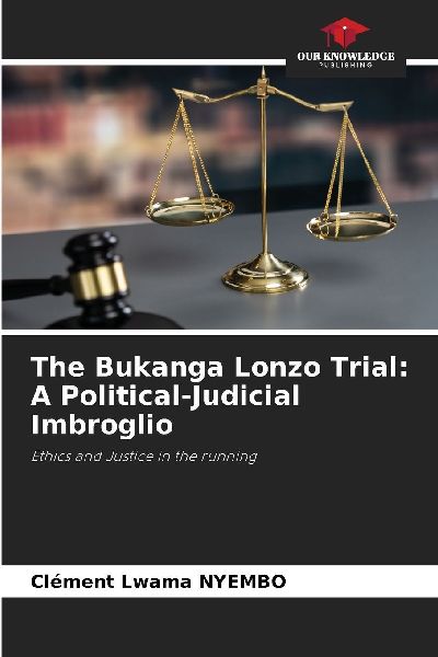 The Bukanga Lonzo Trial: A Political-Judicial Imbroglio: Ethics and Justice in the running