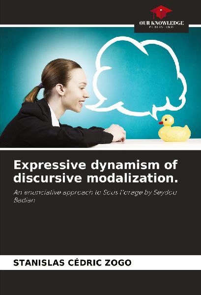 Expressive dynamism of discursive modalization.: An enunciative approach to Sous lorage by Seydou Badian