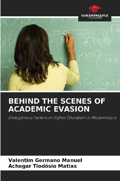 BEHIND THE SCENES OF ACADEMIC EVASION: Endogenous Factors in Higher Education in Mozambique