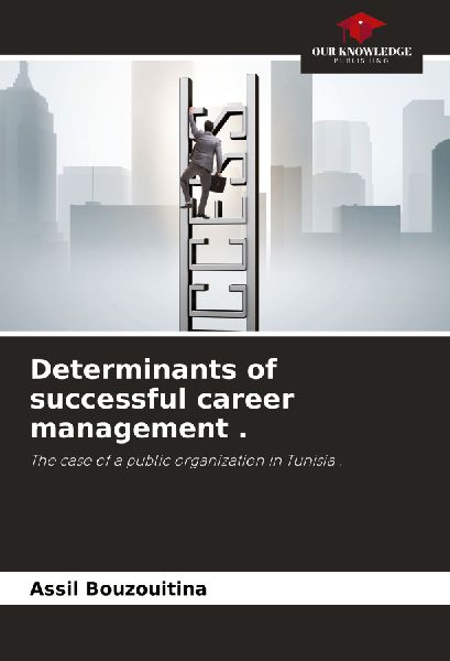 Determinants of successful career management .: The case of a public organization in Tunisia .