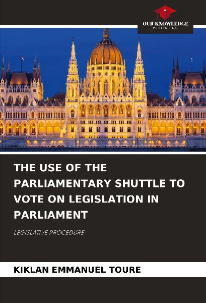 THE USE OF THE PARLIAMENTARY SHUTTLE TO VOTE ON LEGISLATION IN PARLIAMENT: LEGISLATIVE PROCEDURE