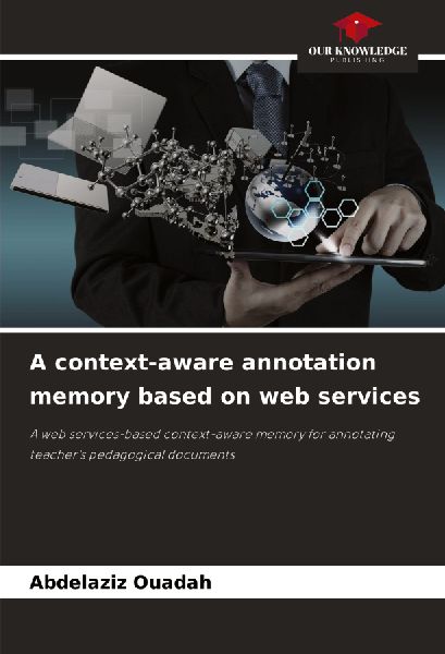 A context-aware annotation memory based on web services: A web services-based context-aware memory for annotating teachers pedagogical documents