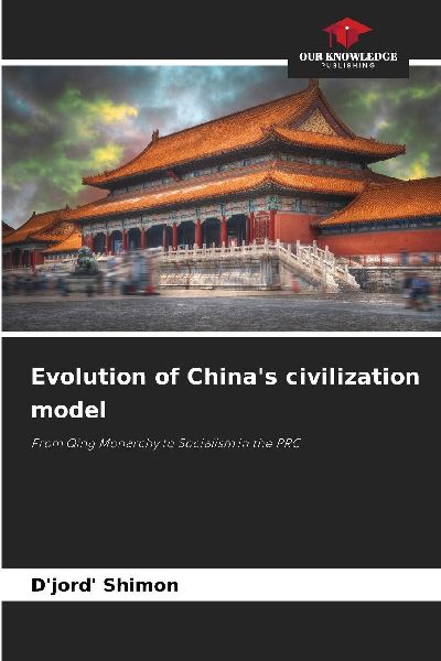 Evolution of Chinas civilization model: From Qing Monarchy to Socialism in the PRC