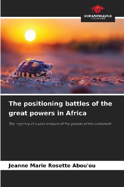 The positioning battles of the great powers in Africa: The urgency of a wise posture of the people of the continent