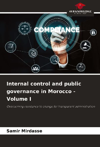 Internal control and public governance in Morocco - Volume I: Overcoming resistance to change for transparent administration