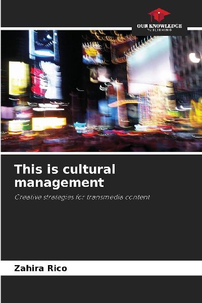This is cultural management: Creative strategies for transmedia content