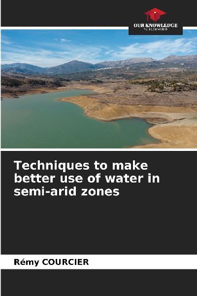 Techniques to make better use of water in semi-arid zones
