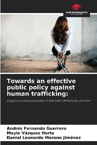 Towards an effective public policy against human trafficking:: Diagnosis and proposals in the Latin American context