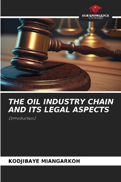 THE OIL INDUSTRY CHAIN AND ITS LEGAL ASPECTS: (Introduction)