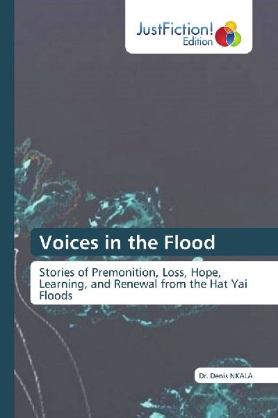 Voices in the Flood: Stories of Premonition, Loss, Hope, Learning, and Renewal from the Hat Yai Floods
