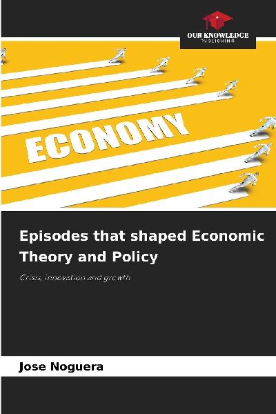 Episodes that shaped Economic Theory and Policy: Crisis, innovation and growth