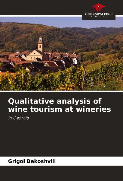 Qualitative analysis of wine tourism at wineries: In Georgia