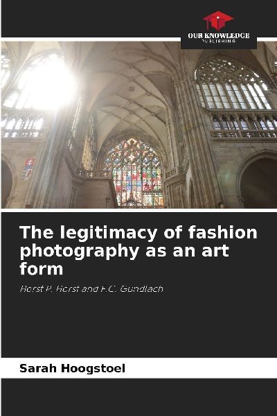 The legitimacy of fashion photography as an art form: Horst P. Horst and F.C. Gundlach