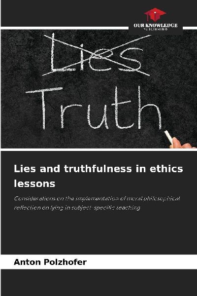 Lies and truthfulness in ethics lessons: Considerations on the implementation of moral philosophical reflection on lying in subject-specific teaching
