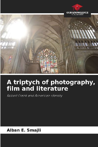 A triptych of photography, film and literature: Robert Frank and American identity