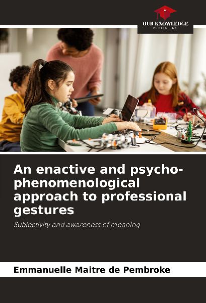 An enactive and psycho-phenomenological approach to professional gestures: Subjectivity and awareness of meaning
