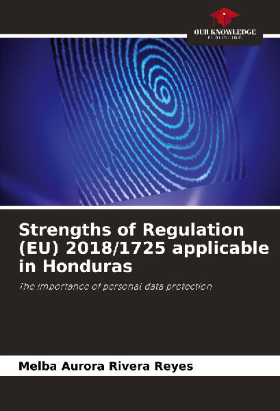Strengths of Regulation (EU) 2018/1725 applicable in Honduras: The importance of personal data protection