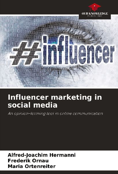 Influencer marketing in social media: An opinion-forming tool in online communication