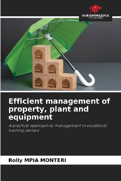 Efficient management of property, plant and equipment: A practical approach to management in vocational training centers