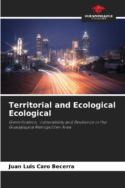 Territorial and Ecological Ecological: Gentrification, Vulnerability and Resilience in the Guadalajara Metropolitan Area