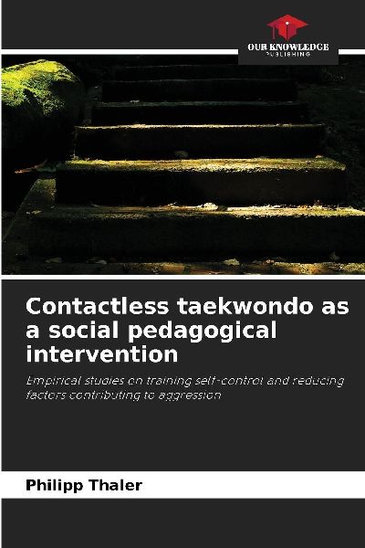 Contactless taekwondo as a social pedagogical intervention: Empirical studies on training self-control and reducing factors contributing to aggression