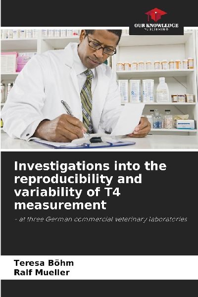 Investigations into the reproducibility and variability of T4 measurement: - at three German commercial veterinary laboratories