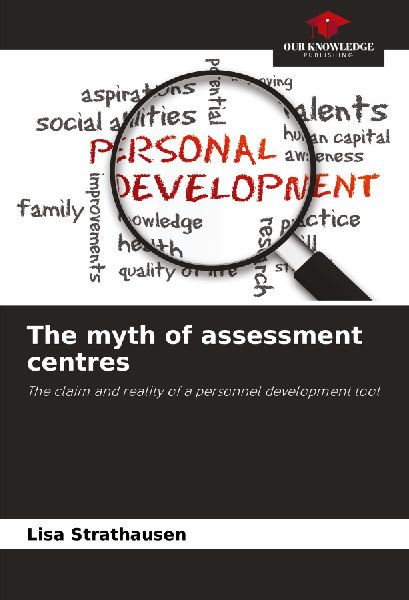 The myth of assessment centres: The claim and reality of a personnel development tool