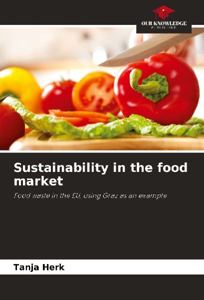 Sustainability in the food market: Food waste in the EU, using Graz as an example