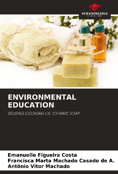 ENVIRONMENTAL EDUCATION: REUSING COOKING OIL TO MAKE SOAP