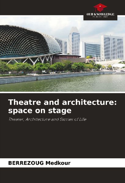 Theatre and architecture: space on stage: Theater, Architecture and Stories of Life