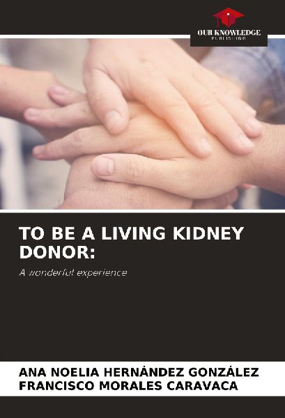 TO BE A LIVING KIDNEY DONOR:: A wonderful experience