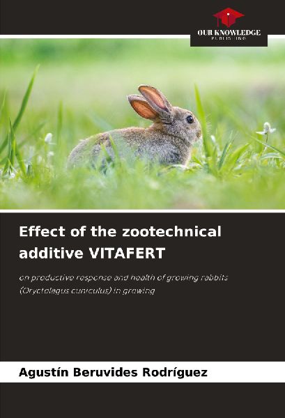 Effect of the zootechnical additive VITAFERT: on productive response and health of growing rabbits (Oryctolagus cuniculus) in growing