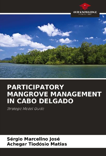 PARTICIPATORY MANGROVE MANAGEMENT IN CABO DELGADO: Strategic Model Guide
